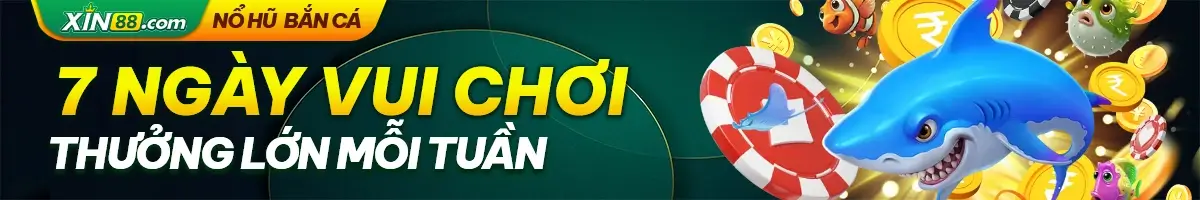 Xin121 7 ngày vui chơi nhận thưởng mỗi tuần
